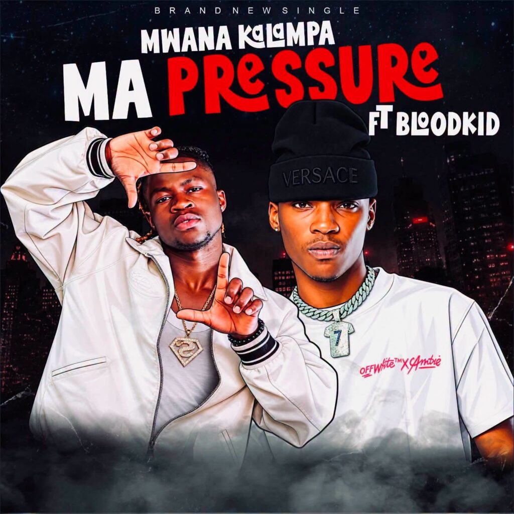 Mwana Kalampa Ft. Blood Kid – Ma Pressure