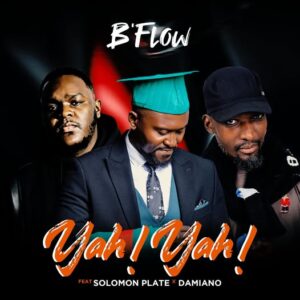 B Flow Ft. Solomon Plate & Damiano – Yah Yah Mp3 Download